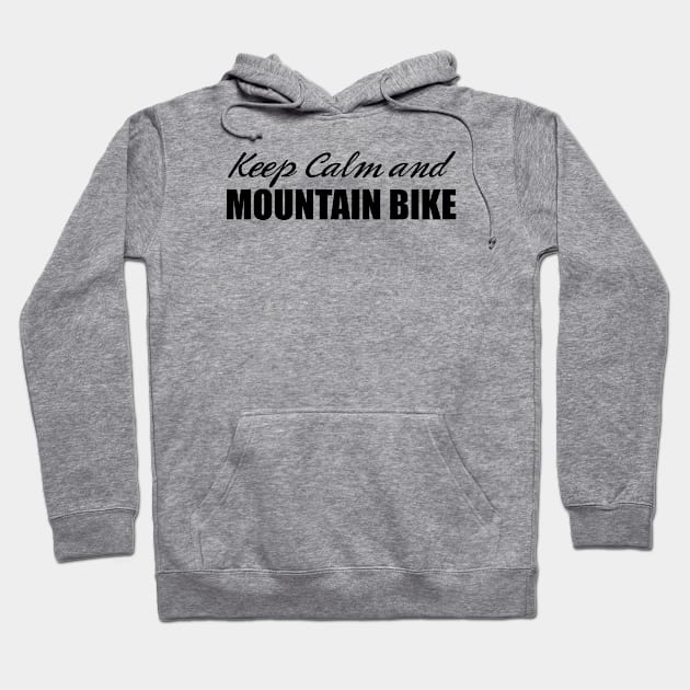 Mountain Biking - Keep Calm and Mountain Bike Hoodie by pedalhead